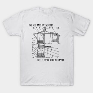 give me coffee or give me death T-Shirt